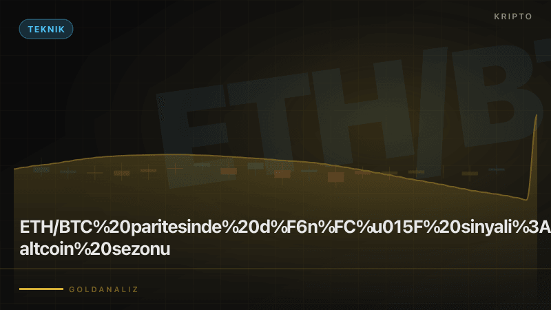 ETH BTC parite dönüş sinyali altcoin sezonu